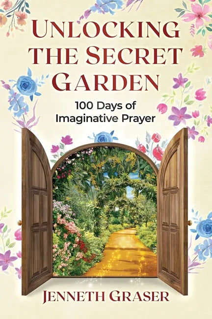 Unlocking the Secret Garden: 100 Days of Imaginative Prayer - Paperback