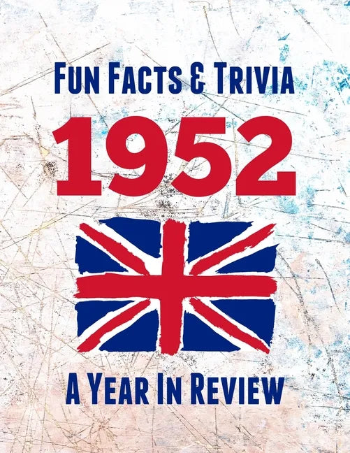 Fun Facts & Trivia 1952 - A Year In Review: The perfect book to bring back memories of times gone by - Super party present to celebrate a birthday or - Paperback