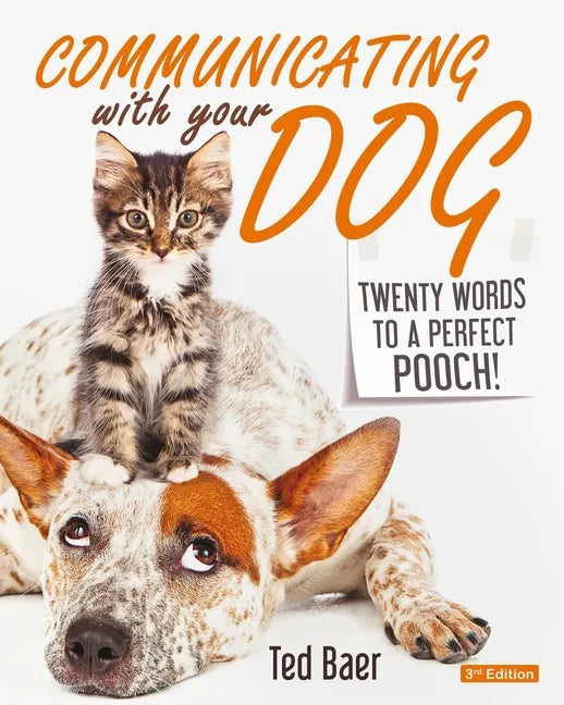 Communicating with Your Dog: Twenty Words to a Perfect Pooch! - Paperback