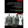 Fons of "Traditional Bamenda" and Partisan Politics in Contemporary Cameroon: Reconstructing Identity and Cultural Meaning - Paperback