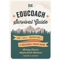 The EduCoach Survival Guide: Tips. Tools. Inspiration. And an occasional escape hatch. - Paperback