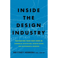 Inside the Design Industry: Navigating Your First Steps in Commercial Architecture, Interior Design, and Environmental Branding - Paperback