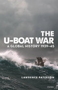 The U-Boat War: A Global History 1939-45 - Hardcover