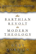 The Barthian Revolt in Modern Theology: Theology Without Weapons - Paperback