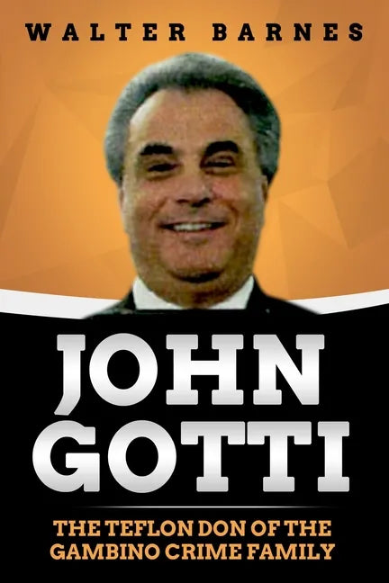 John Gotti: The Teflon Don of the Gambino Crime Family - Paperback