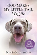 God Makes My Little Tail Wiggle: The Book Of Prayers - Paperback