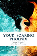 Your Soaring Phoenix: Profound Tools for Spiritual Ascension With 26 Spiritual Teachers - Paperback