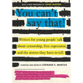 You Can't Say That!: Writers for Young People Talk about Censorship, Free Expression, and the Stories They Have to Tell - Paperback