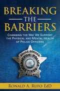 Breaking the Barriers: Changing the Way We Support the Physical and Mental Health of Police Officers - Paperback