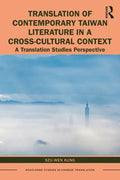 Translation of Contemporary Taiwan Literature in a Cross-Cultural Context: A Translation Studies Perspective - Paperback