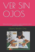 Ver Sin Ojos: Manual práctico y teórico para entrenar a niños, jóvenes y adultos - Paperback