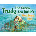Trudy the Green Sea Turtle's Very Scary Day - Paperback