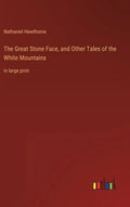 The Great Stone Face, and Other Tales of the White Mountains: in large print - Hardcover