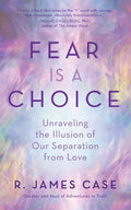 Fear Is a Choice: Unraveling the Illusion of Our Separation from Love - Paperback