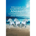 Welcome to My World of Animal Communication and Healing - Paperback