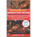 Carnivore Diet Intermittent Fasting for Women Over 50: The wholesome Flavored Animal-Based recipe for weight loss, cognitive health, physical wellness - Paperback