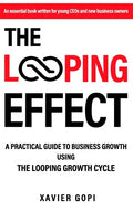 The Looping Effect: A practical guide to business growth using the Looping Growth Cycle - Paperback