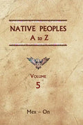 Native Peoples A to Z (Volume Five): A Reference Guide to Native Peoples of the Western Hemisphere - Hardcover