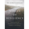 Voices of Resilience: Conversations with Parkinson's Disease Warriors, Caregivers, and Advocates - Paperback