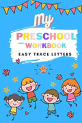 My Preschool Workbook Easy Trace Letters: Preschool Practice Handwriting Workbook. Learn to write A-Z alphabet for Kindergarten and Kids Ages 3-5 Read - Paperback