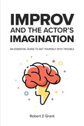 Improv and the Actor's Imagination: An Essential Guide to Get Yourself Into Trouble - Paperback