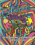 Autism is not a disability It's a different ability: An Inspirational Coloring Book for Autistic Kids with Motivational Sayings and Positive Affirmati - Paperback
