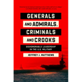 Generals and Admirals, Criminals and Crooks: Dishonorable Leadership in the U.S. Military - Hardcover