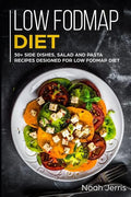 Low-Fodmap Diet: 50+ Side Dishes, Salad and Pasta Recipes Designed for Low-Fodmap Diet - Paperback