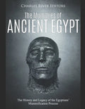 The Mummies of Ancient Egypt: The History and Legacy of the Egyptians' Mummification Process - Paperback