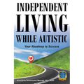 Independent Living While Autistic: Your Roadmap to Success - Paperback