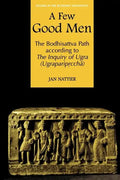 A Few Good Men: The Bodhisattva Path According to the Inquiry of Ugra (Ugraparipṛcchā) - Paperback