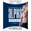 Engineering the Alpha: A Real World Guide to an Unreal Life: Build More Muscle. Burn More Fat. Have More Sex - Paperback
