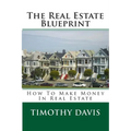 The Real Estate Blueprint: How To Make Money In Real Estate - Paperback