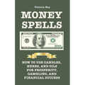 Money Spells: How to Use Candles, Herbs and Oils for Prosperity, Gambling and Financial Success - Paperback