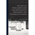 The Art of Perfumery and the Methods of Obtaining the Odours of Plants - Hardcover