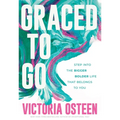 Graced to Go: Step Into the Bigger Bolder Life That Belongs to You - Hardcover