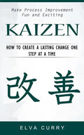 Kaizen: Make Process Improvement Fun and Exciting (How to Create a Lasting Change One Step at a Time) - Paperback
