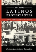 Latinos Protestantes: Historia Presente y Futuro en los Estados Unidos - Paperback