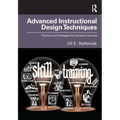 Advanced Instructional Design Techniques: Theories and Strategies for Complex Learning - Paperback