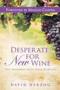 Desperate for New Wine: The Doorway Into Your Harvest - Paperback