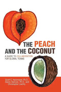 The Peach and the Coconut: A Guide to Collaboration for Global Teams - Paperback