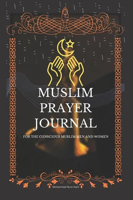 Muslim Prayer Journal for the conscious muslim men and women: An islamic journal for muslims: way to get closer to Allah - Paperback