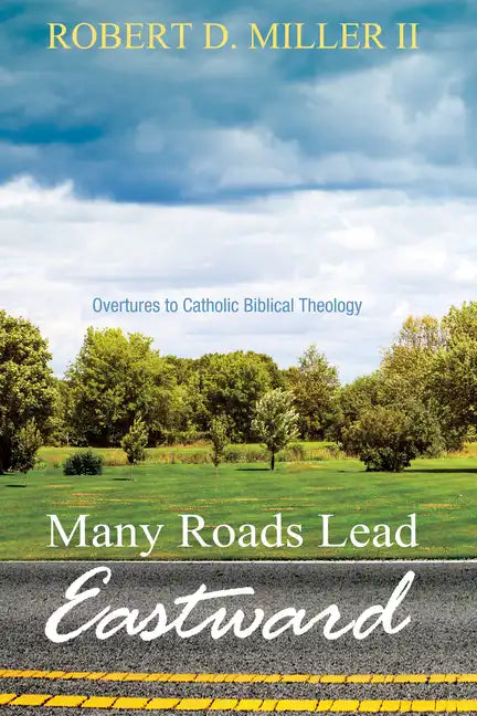 Many Roads Lead Eastward: Overtures to Catholic Biblical Theology - Hardcover