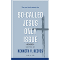 The Real Truth About The (So-Called) Jesus Only Issue: Revised - Paperback