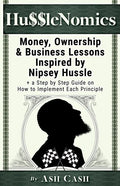 HussleNomics: Money, Ownership & Business Lessons Inspired by Nipsey Hussle + a Step by Step Guide on How to Implement Each Principl - Paperback