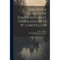The Divine Comedy Of Dante Allghieri, Translated By H. W. Longfellow - Paperback