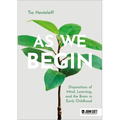 As We Begin: Dispositions of Mind, Learning, and the Brain in Early Childhood - Paperback
