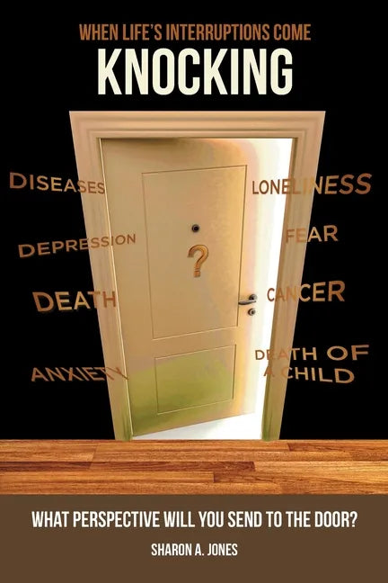 When Life's Interruptions Come Knocking: What Perspective Will You Send to the Door? - Paperback
