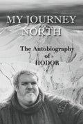 Hodor autobiography: My Journey North: - gag book, funny thrones memorabilia - not a real biography - Paperback