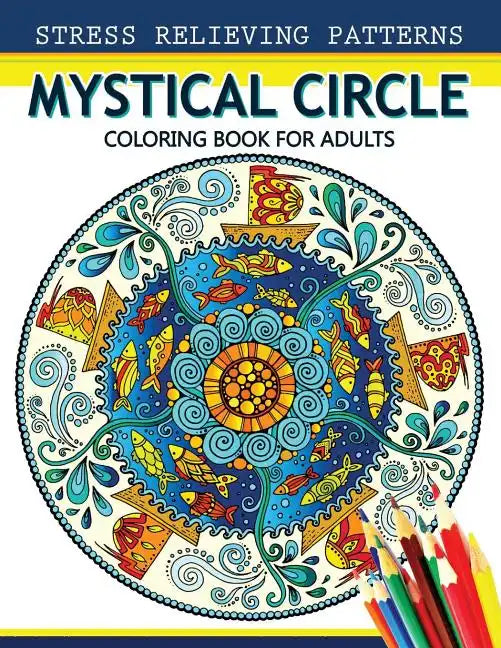 Mystical Circle Coloring Books for Adults: A Mandala Coloring Book Amazing Flower and Doodle Pattermns Design - Paperback